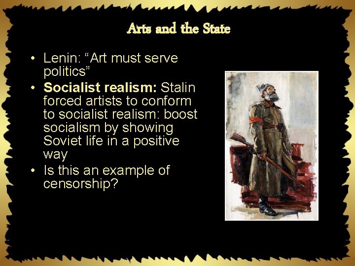 Arts and the State • Lenin: “Art must serve politics” • Socialist realism: Stalin