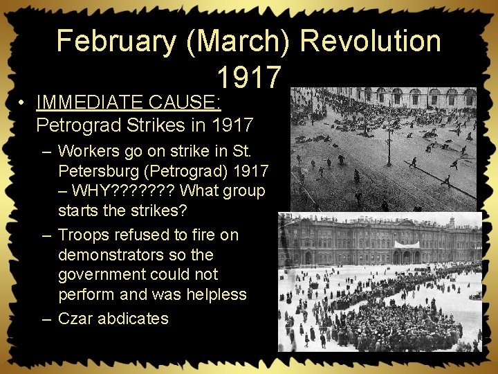 February (March) Revolution 1917 • IMMEDIATE CAUSE: Petrograd Strikes in 1917 – Workers go