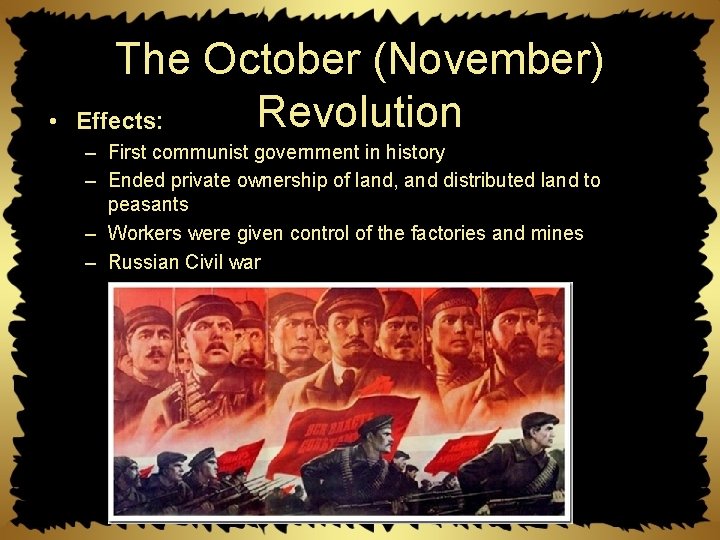  • The October (November) Revolution Effects: – First communist government in history –