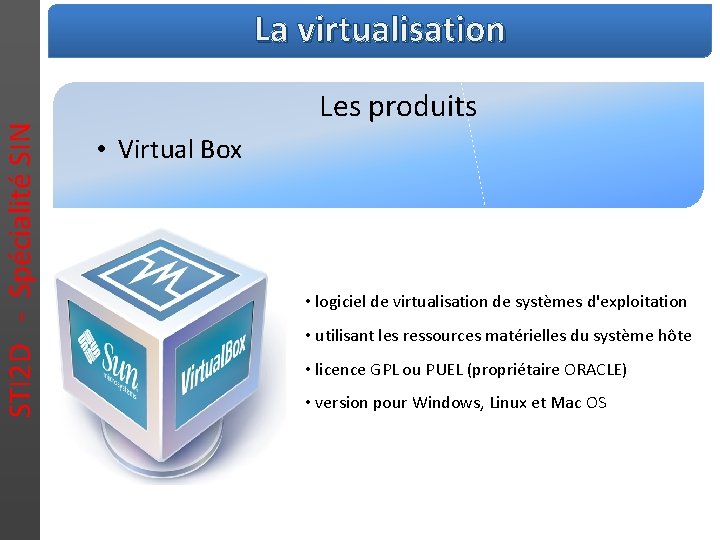 STI 2 D - Spécialité SIN La virtualisation Les produits • Virtual Box •