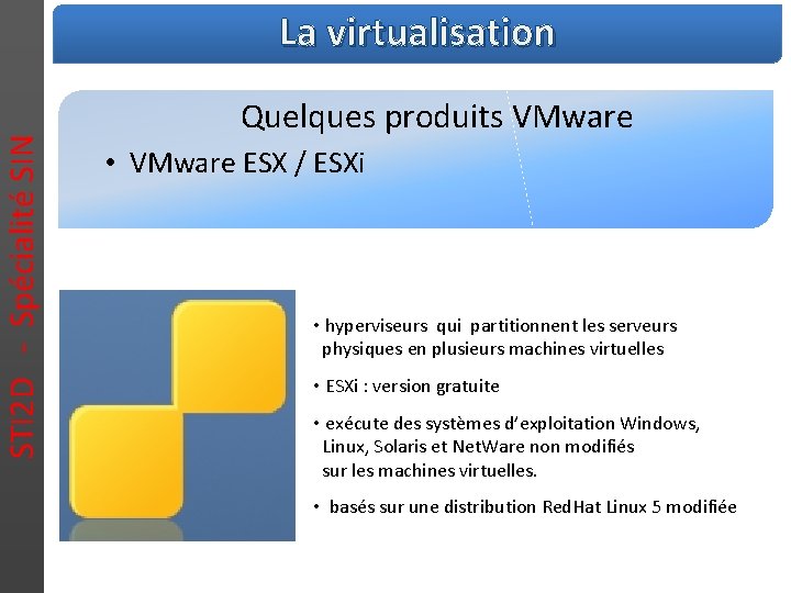 STI 2 D - Spécialité SIN La virtualisation Quelques produits VMware • VMware ESX