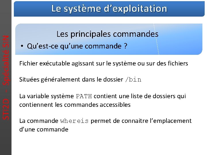 STI 2 D - Spécialité SIN Le système d’exploitation Les principales commandes • Qu’est-ce