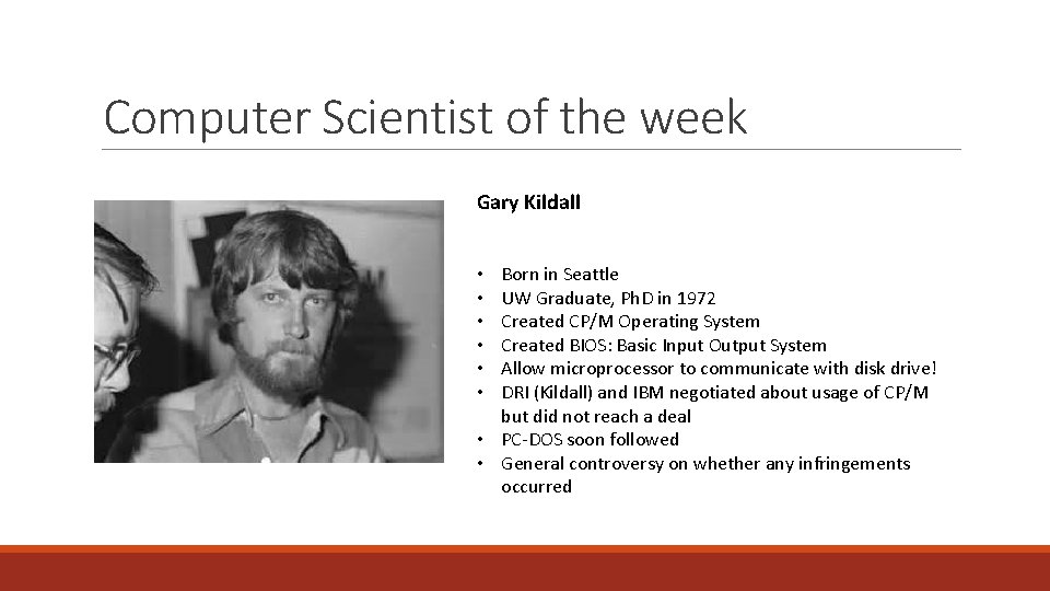 Computer Scientist of the week Gary Kildall Born in Seattle UW Graduate, Ph. D