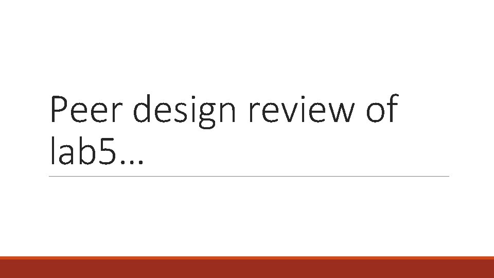 Peer design review of lab 5… 
