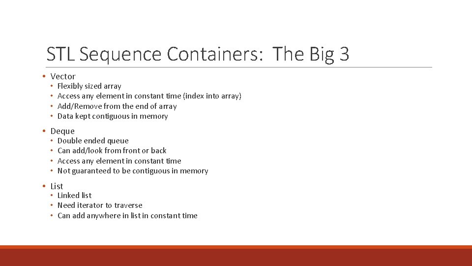 STL Sequence Containers: The Big 3 • Vector • • Flexibly sized array Access