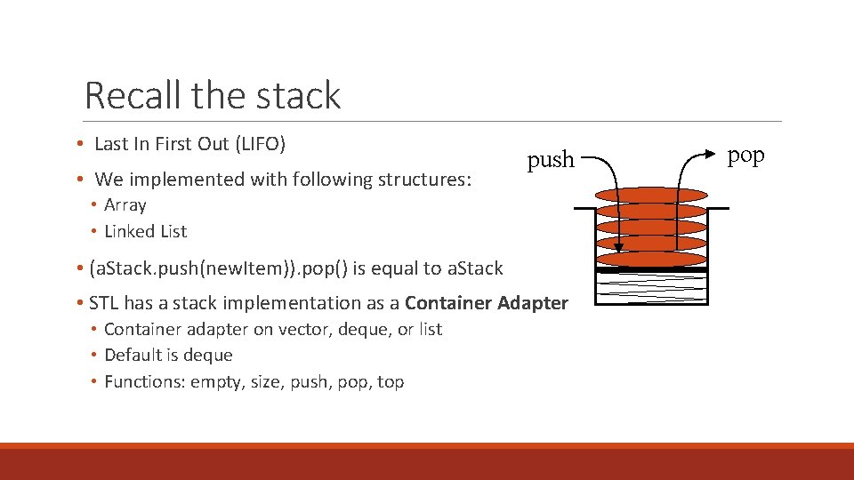 Recall the stack • Last In First Out (LIFO) • We implemented with following