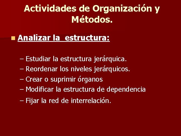 Actividades de Organización y Métodos. n Analizar la estructura: – Estudiar la estructura jerárquica.