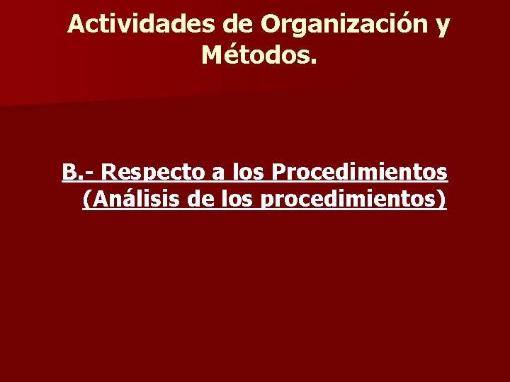 Actividades de Organización y Métodos. B. - Respecto a los Procedimientos (Análisis de los