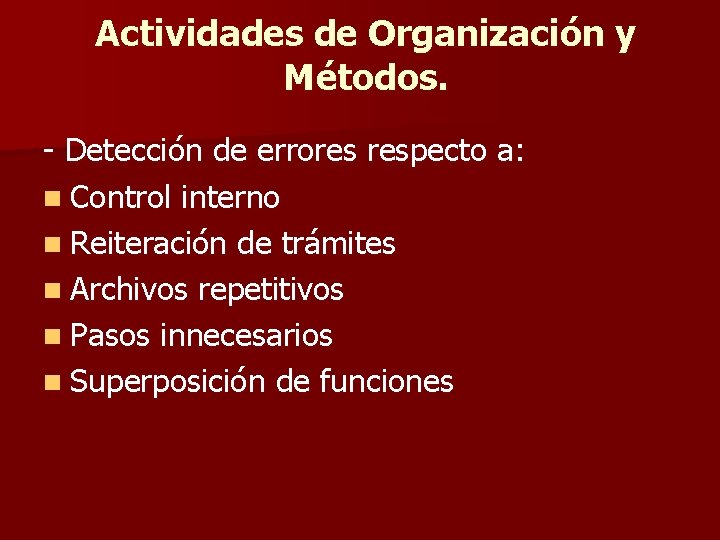 Actividades de Organización y Métodos. - Detección de errores respecto a: n Control interno