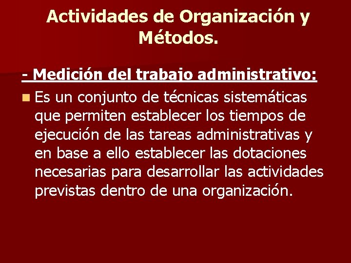 Actividades de Organización y Métodos. - Medición del trabajo administrativo: n Es un conjunto