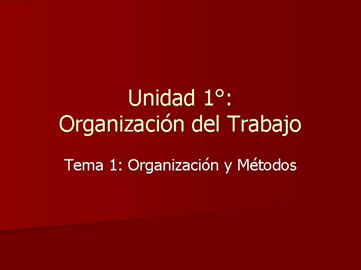 Unidad 1°: Organización del Trabajo Tema 1: Organización y Métodos 