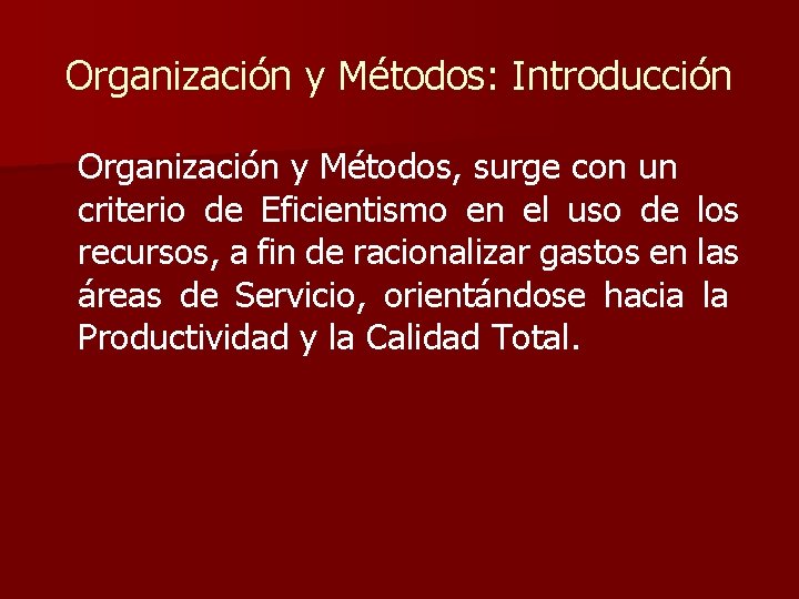 Organización y Métodos: Introducción Organización y Métodos, surge con un criterio de Eficientismo en