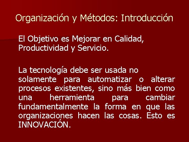 Organización y Métodos: Introducción El Objetivo es Mejorar en Calidad, Productividad y Servicio. La