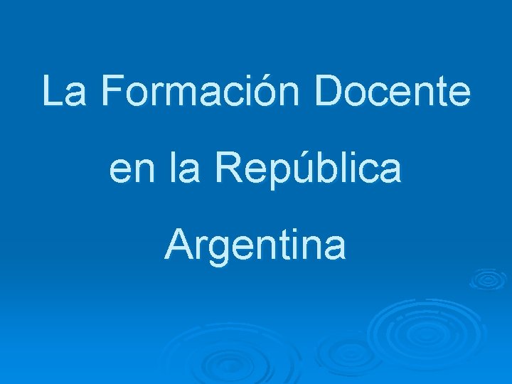 La Formación Docente en la República Argentina 