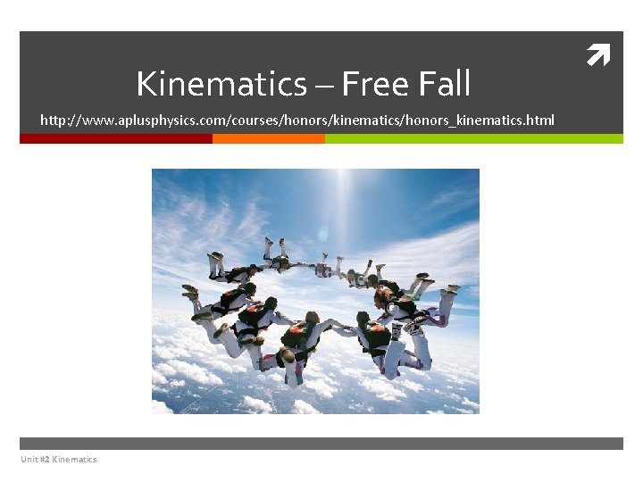 Kinematics – Free Fall http: //www. aplusphysics. com/courses/honors/kinematics/honors_kinematics. html Unit #2 Kinematics 