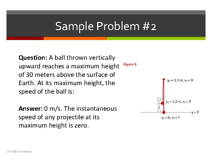 Sample Problem #2 Question: A ball thrown vertically upward reaches a maximum height of