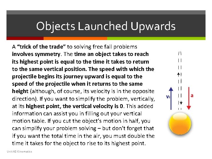 Objects Launched Upwards A “trick of the trade” to solving free fall problems involves