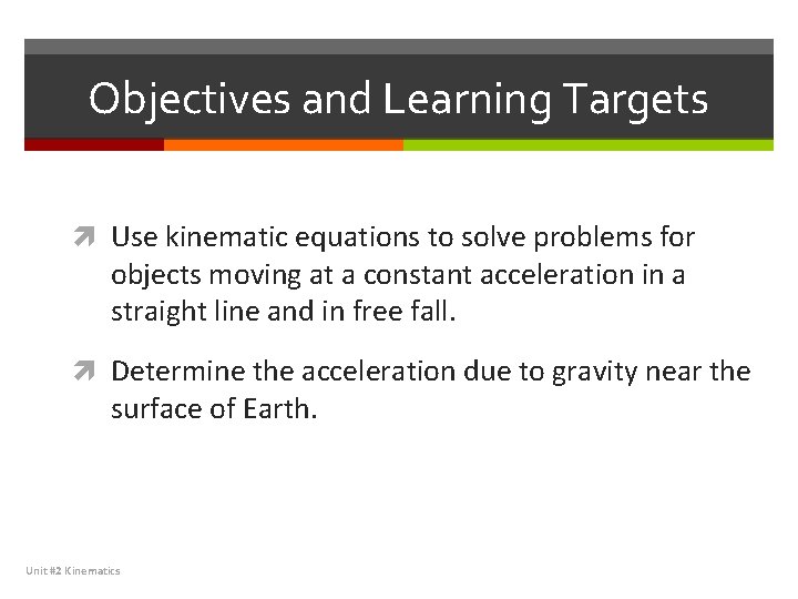 Objectives and Learning Targets Use kinematic equations to solve problems for objects moving at