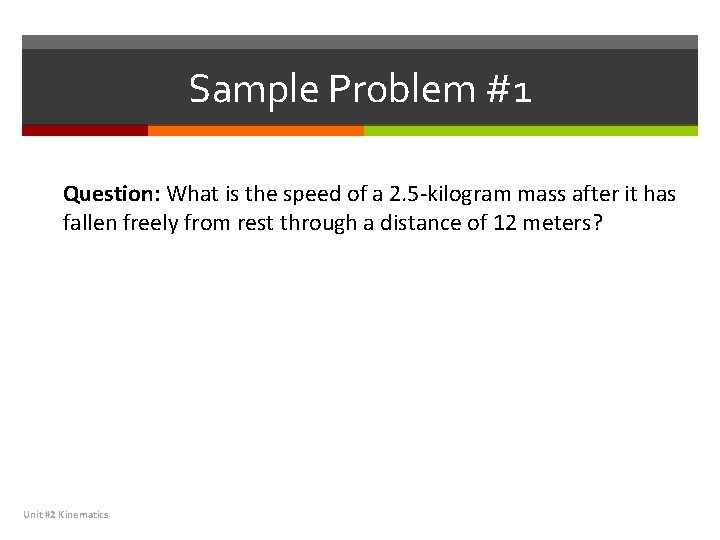 Sample Problem #1 Question: What is the speed of a 2. 5 -kilogram mass