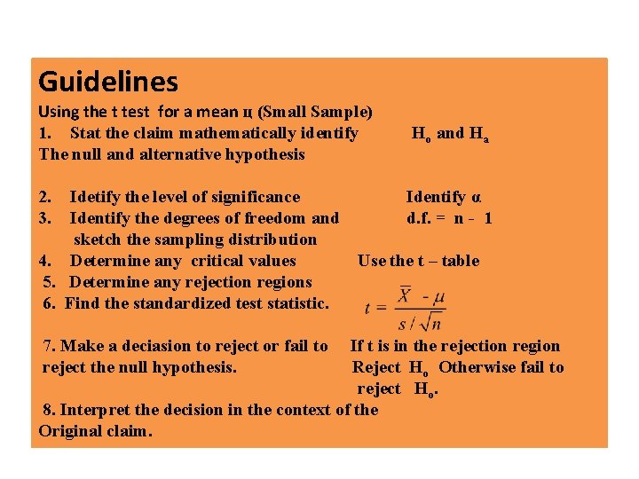 Guidelines Using the t test for a mean ц (Small Sample) 1. Stat the