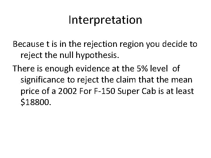 Interpretation Because t is in the rejection region you decide to reject the null