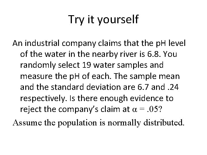 Try it yourself An industrial company claims that the p. H level of the