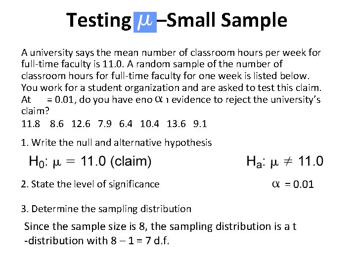 Testing –Small Sample A university says the mean number of classroom hours per week