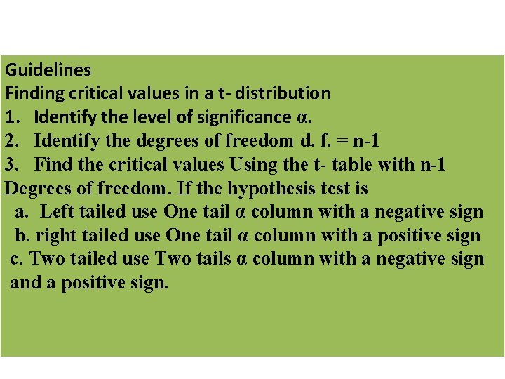 Guidelines Finding critical values in a t- distribution 1. Identify the level of significance