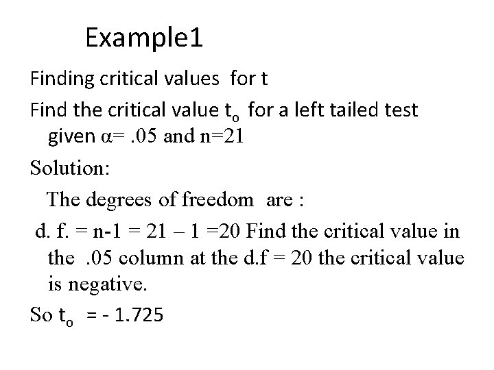 Example 1 Finding critical values for t Find the critical value to for a