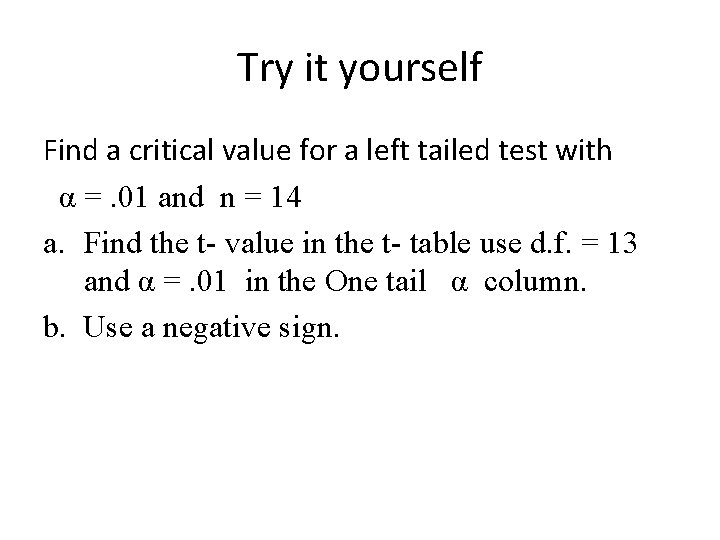 Try it yourself Find a critical value for a left tailed test with α