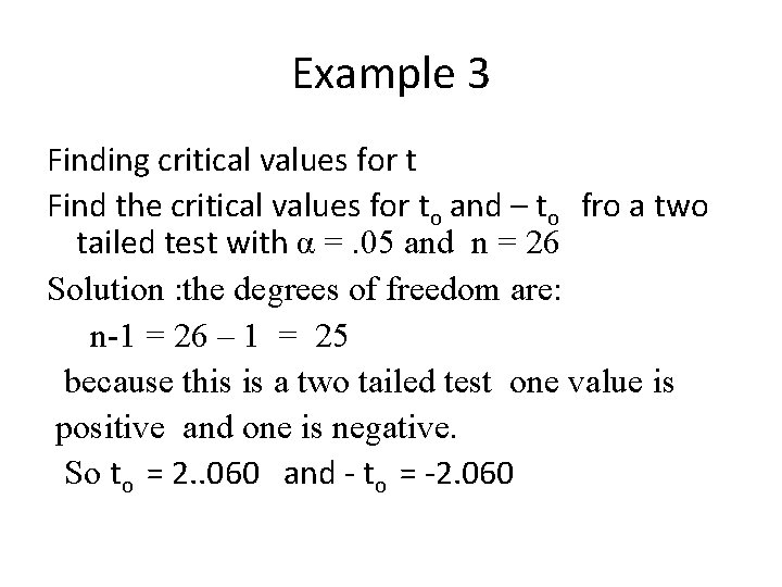 Example 3 Finding critical values for t Find the critical values for to and