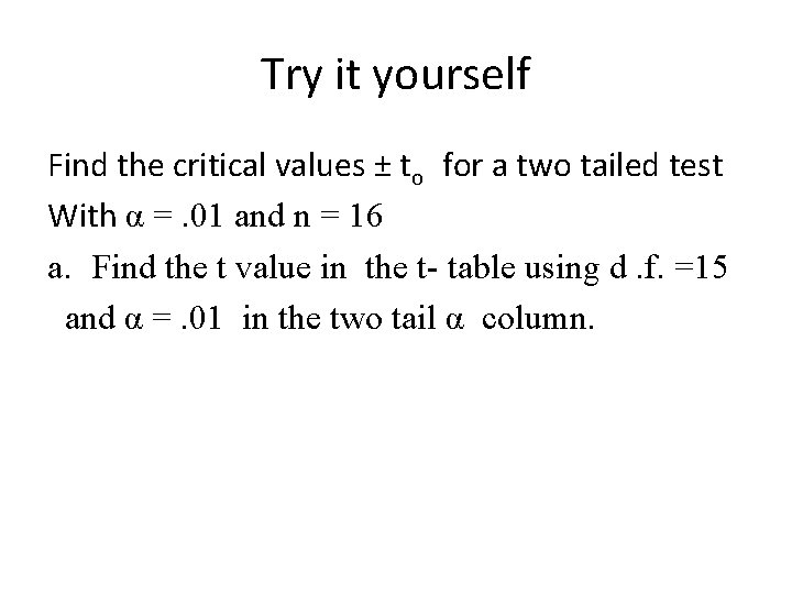 Try it yourself Find the critical values ± to for a two tailed test