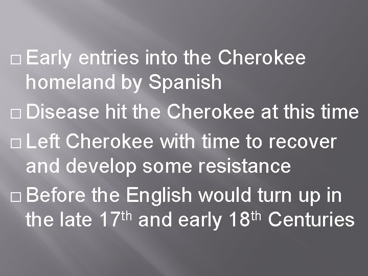� Early entries into the Cherokee homeland by Spanish � Disease hit the Cherokee