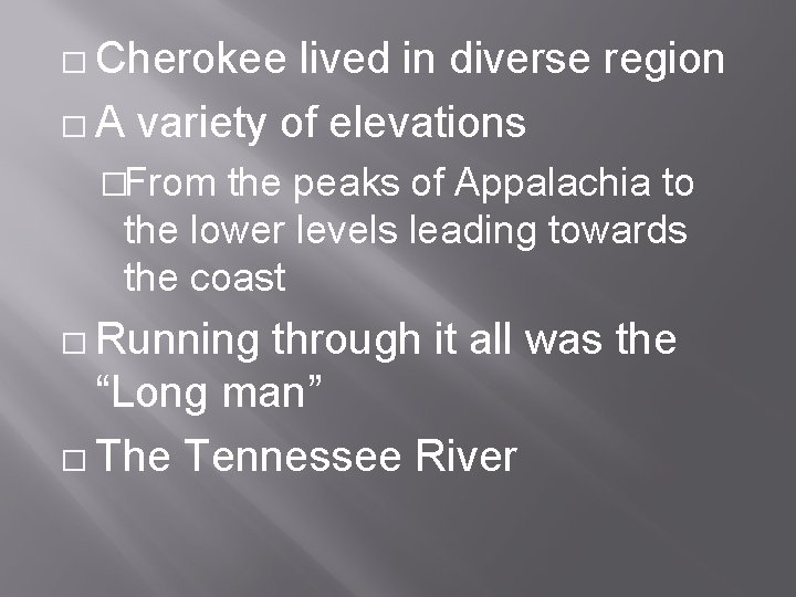 � Cherokee lived in diverse region � A variety of elevations �From the peaks