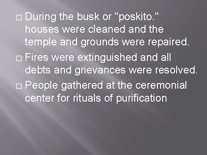 During the busk or "poskito. " houses were cleaned and the temple and grounds
