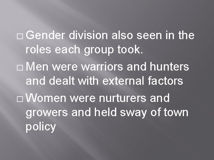 � Gender division also seen in the roles each group took. � Men were