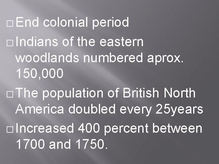 � End colonial period � Indians of the eastern woodlands numbered aprox. 150, 000