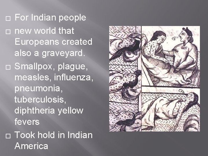 � � For Indian people new world that Europeans created also a graveyard. Smallpox,