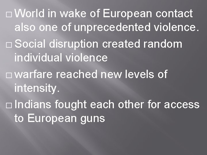 � World in wake of European contact also one of unprecedented violence. � Social