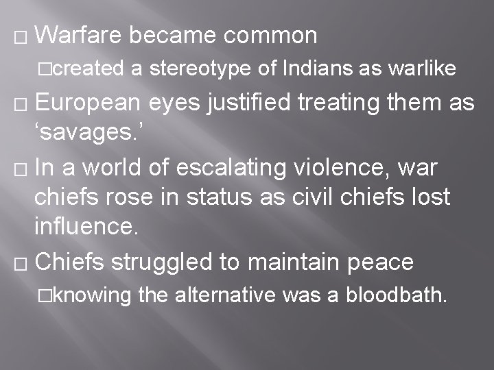� Warfare became common �created a stereotype of Indians as warlike European eyes justified