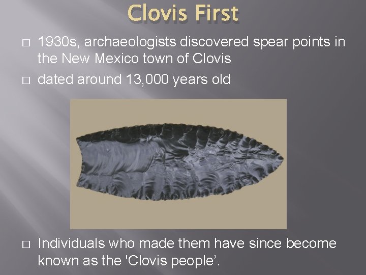 Clovis First � � � 1930 s, archaeologists discovered spear points in the New