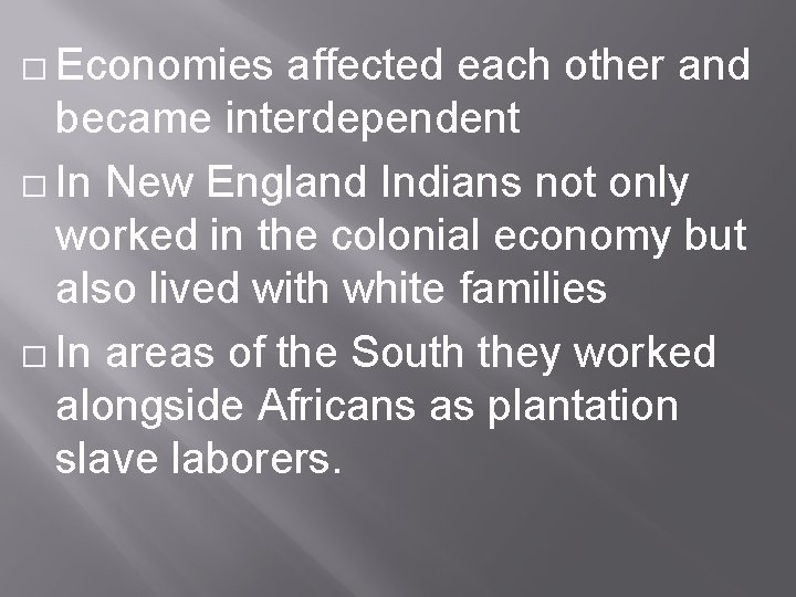 � Economies affected each other and became interdependent � In New England Indians not