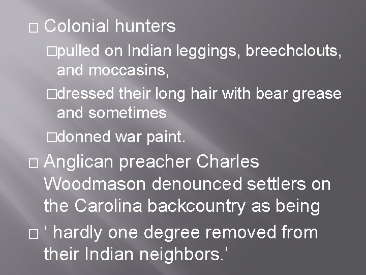 � Colonial hunters �pulled on Indian leggings, breechclouts, and moccasins, �dressed their long hair