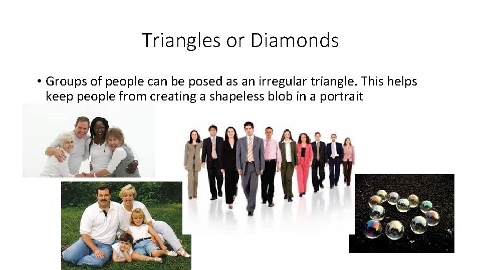 Triangles or Diamonds • Groups of people can be posed as an irregular triangle.