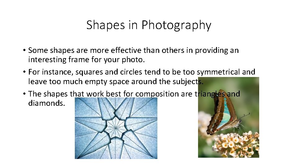 Shapes in Photography • Some shapes are more effective than others in providing an