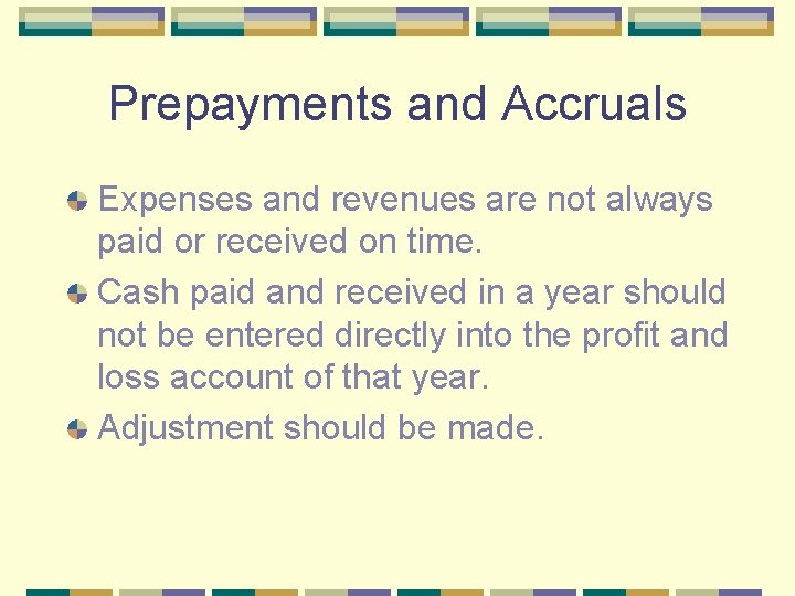 Prepayments and Accruals Expenses and revenues are not always paid or received on time.
