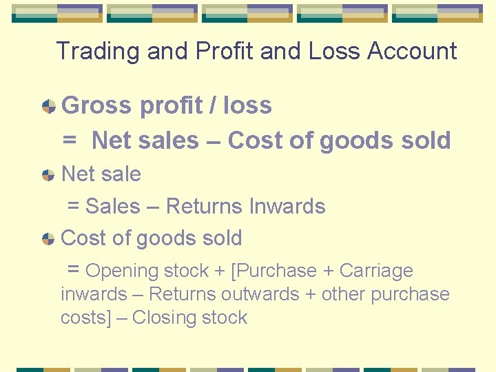 Trading and Profit and Loss Account Gross profit / loss = Net sales –