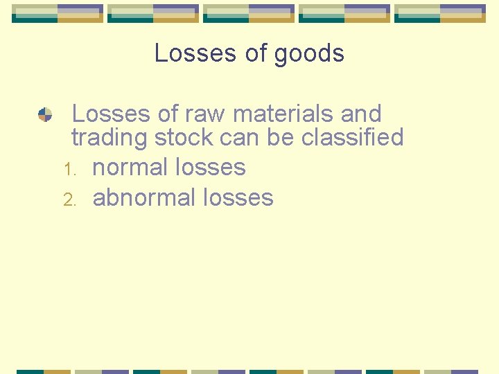 Losses of goods Losses of raw materials and trading stock can be classified 1.