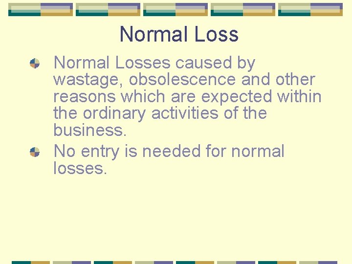 Normal Losses caused by wastage, obsolescence and other reasons which are expected within the