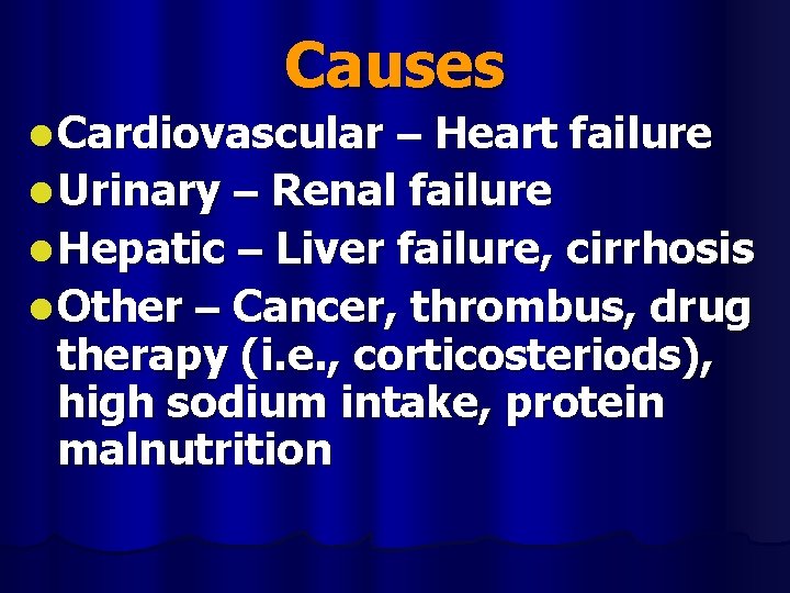 Causes l Cardiovascular – Heart failure l Urinary – Renal failure l Hepatic –